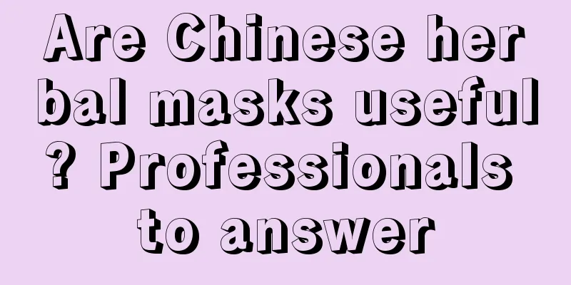 Are Chinese herbal masks useful? Professionals to answer