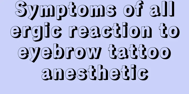 Symptoms of allergic reaction to eyebrow tattoo anesthetic