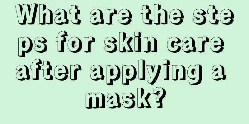 What are the steps for skin care after applying a mask?