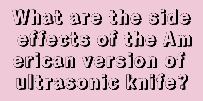 What are the side effects of the American version of ultrasonic knife?