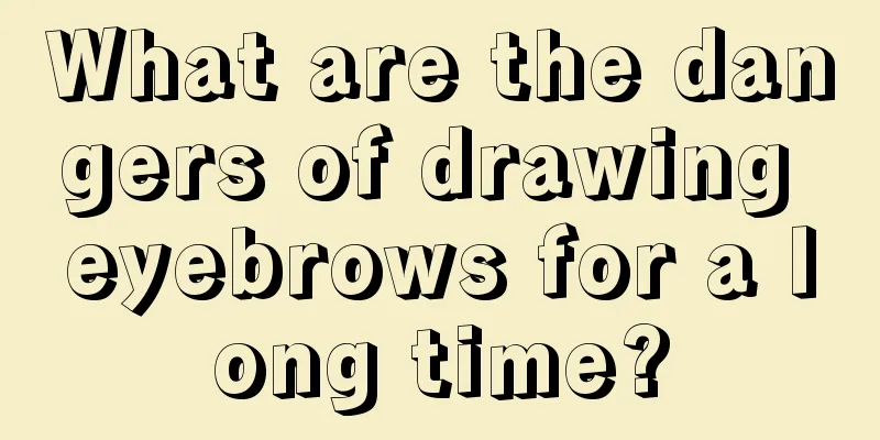 What are the dangers of drawing eyebrows for a long time?