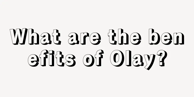 What are the benefits of Olay?