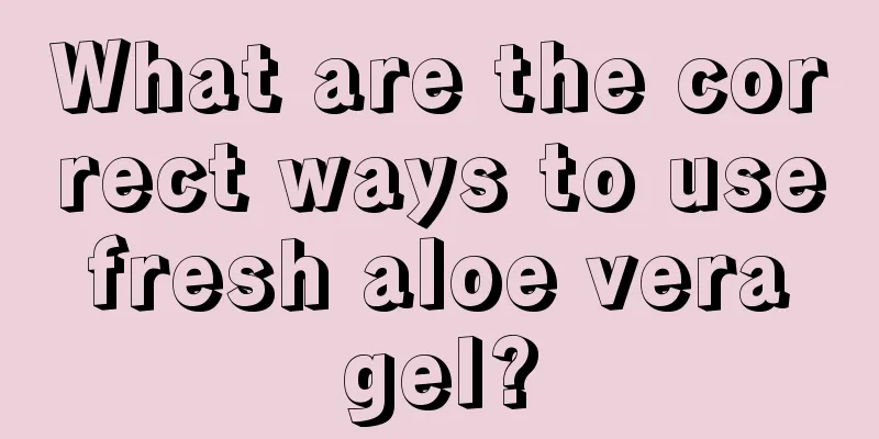 What are the correct ways to use fresh aloe vera gel?