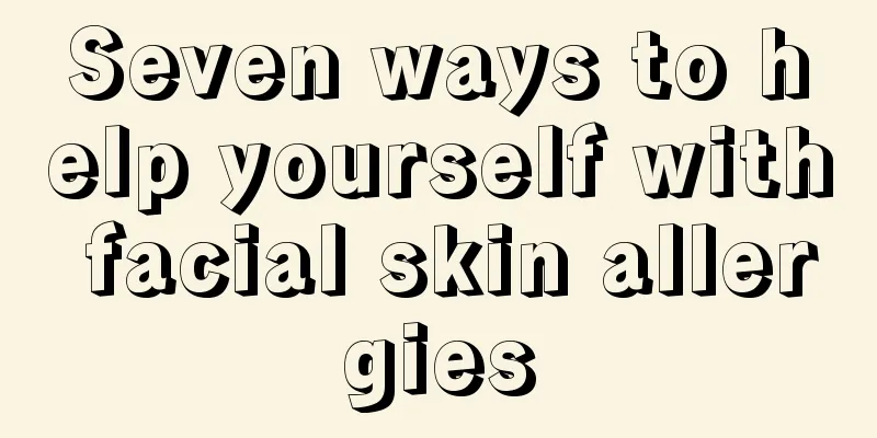 Seven ways to help yourself with facial skin allergies