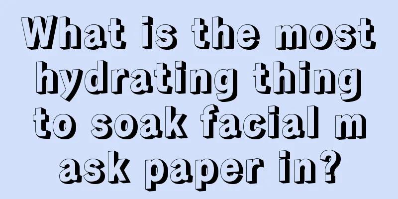 What is the most hydrating thing to soak facial mask paper in?