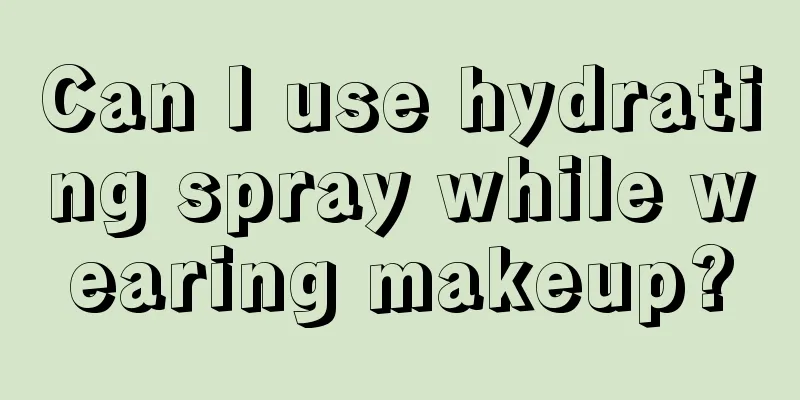 Can I use hydrating spray while wearing makeup?