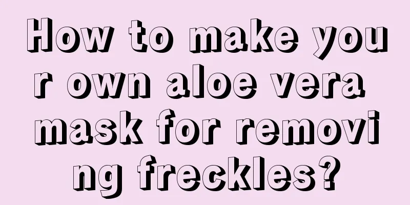 How to make your own aloe vera mask for removing freckles?