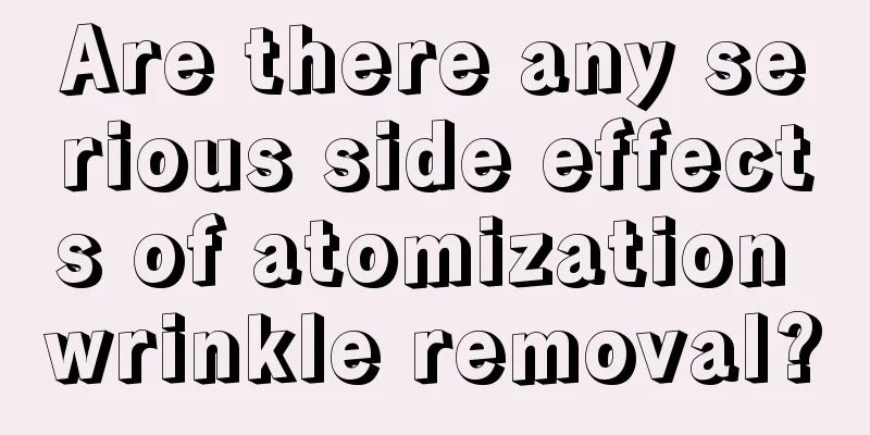 Are there any serious side effects of atomization wrinkle removal?