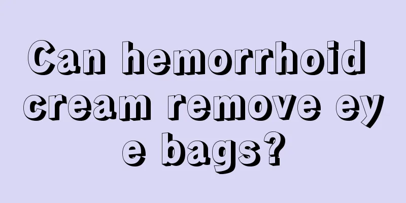 Can hemorrhoid cream remove eye bags?