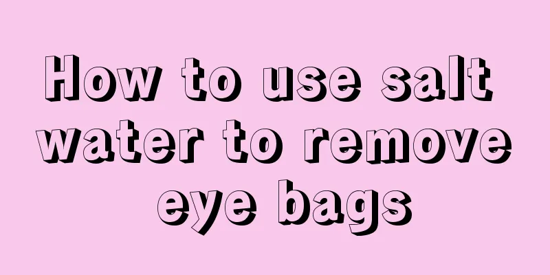 How to use salt water to remove eye bags