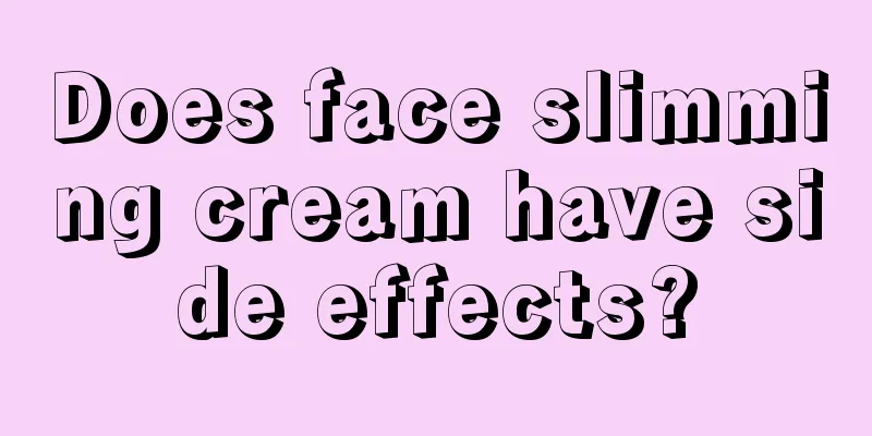 Does face slimming cream have side effects?