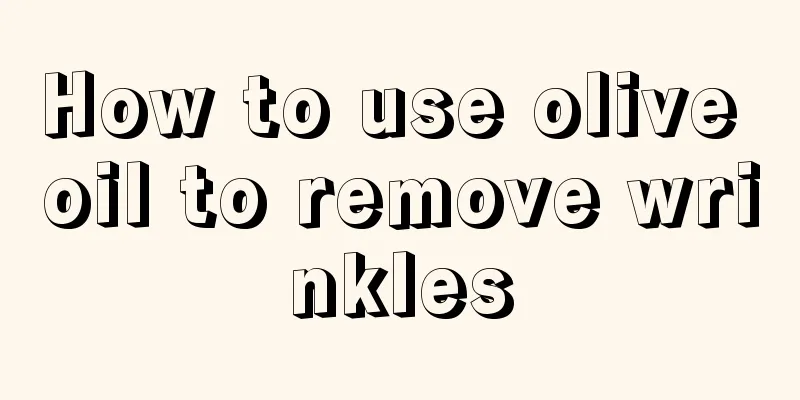 How to use olive oil to remove wrinkles