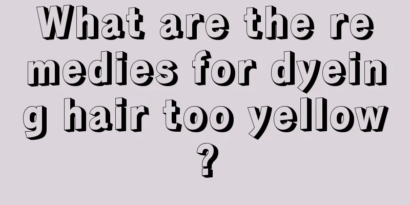 What are the remedies for dyeing hair too yellow?