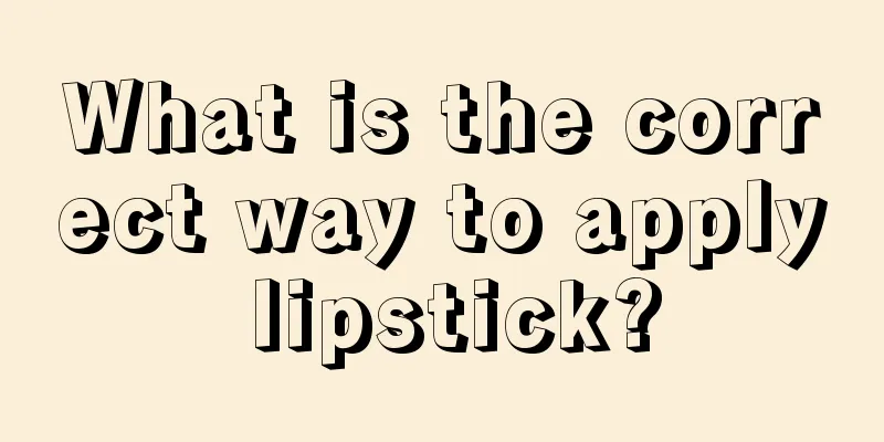 What is the correct way to apply lipstick?