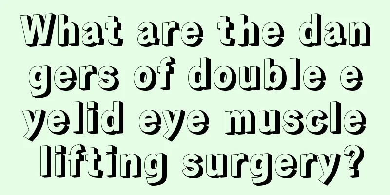 What are the dangers of double eyelid eye muscle lifting surgery?