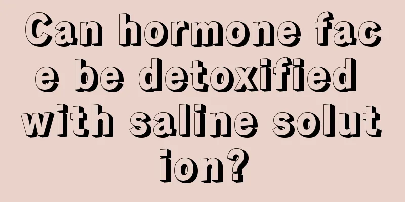 Can hormone face be detoxified with saline solution?