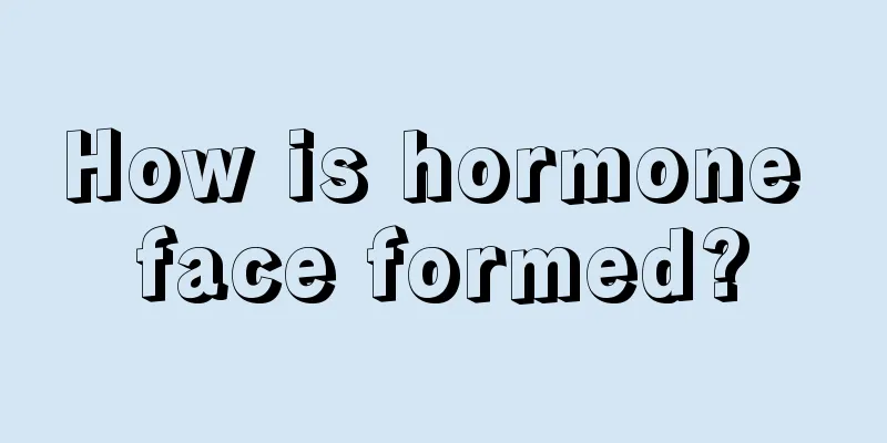 How is hormone face formed?