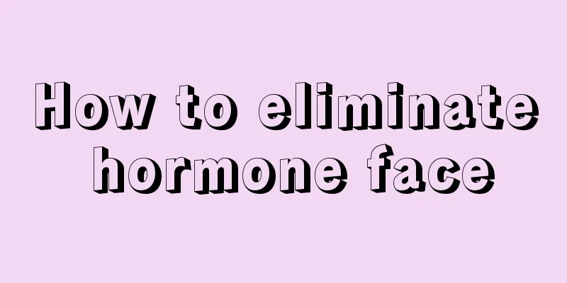 How to eliminate hormone face