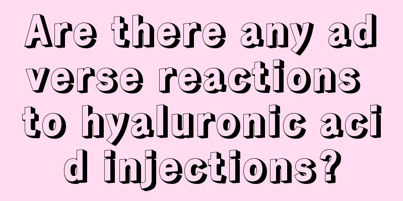 Are there any adverse reactions to hyaluronic acid injections?