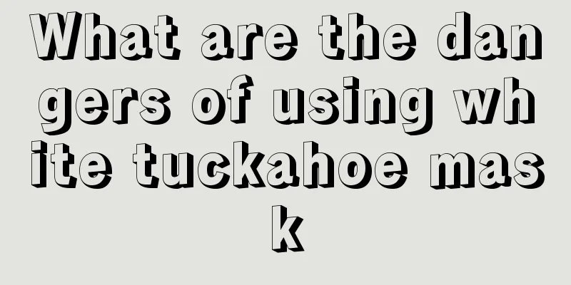 What are the dangers of using white tuckahoe mask