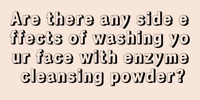 Are there any side effects of washing your face with enzyme cleansing powder?