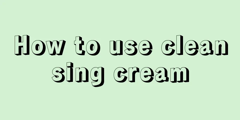 How to use cleansing cream