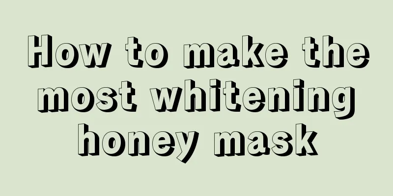 How to make the most whitening honey mask