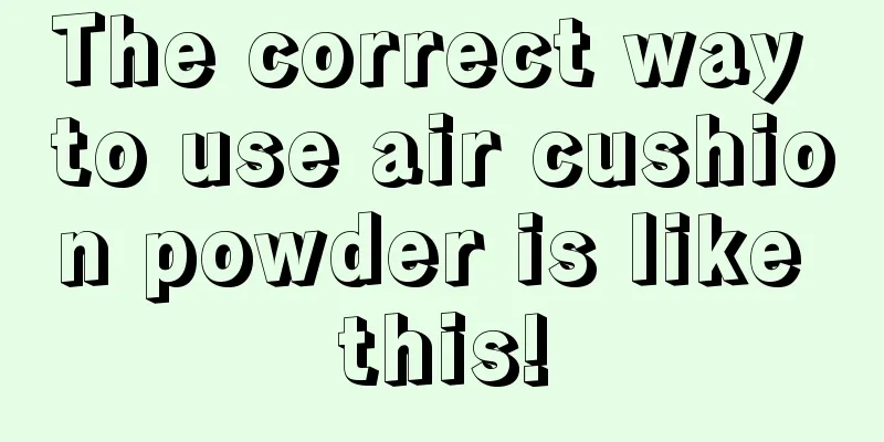 The correct way to use air cushion powder is like this!