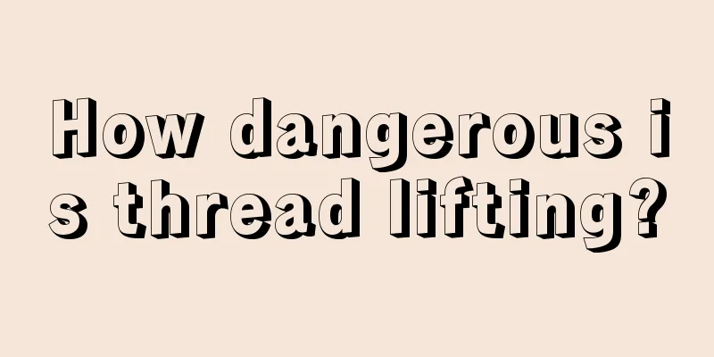 How dangerous is thread lifting?