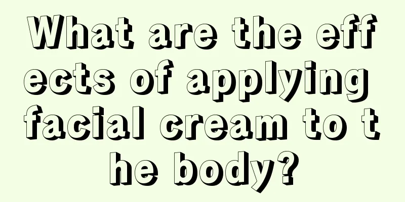 What are the effects of applying facial cream to the body?