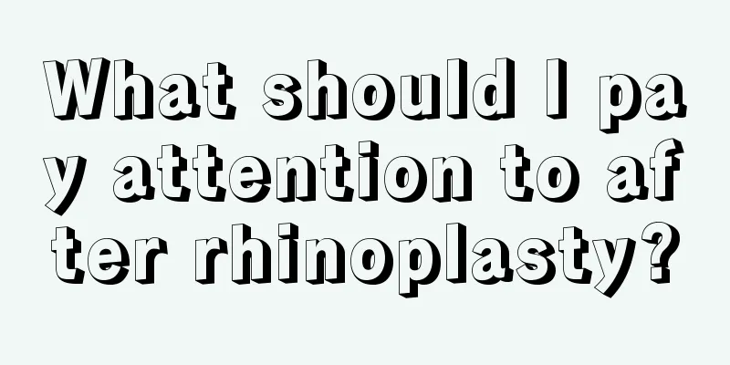 What should I pay attention to after rhinoplasty?