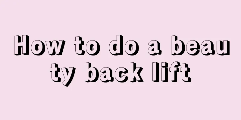 How to do a beauty back lift