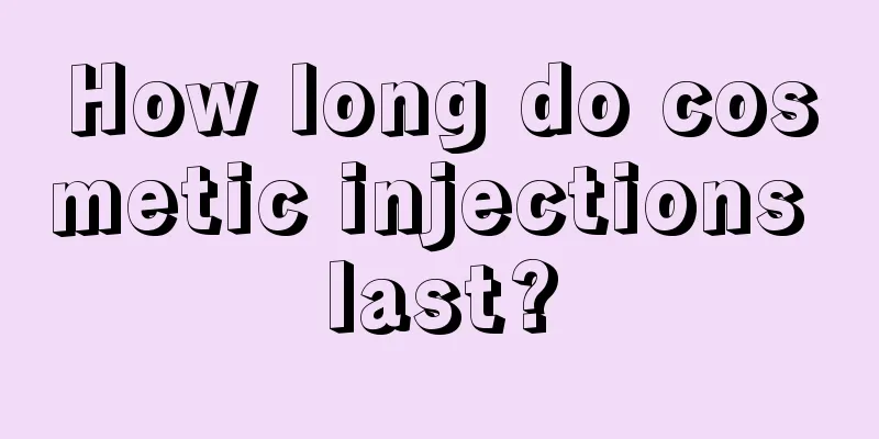 How long do cosmetic injections last?