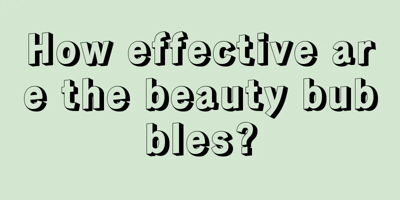 How effective are the beauty bubbles?