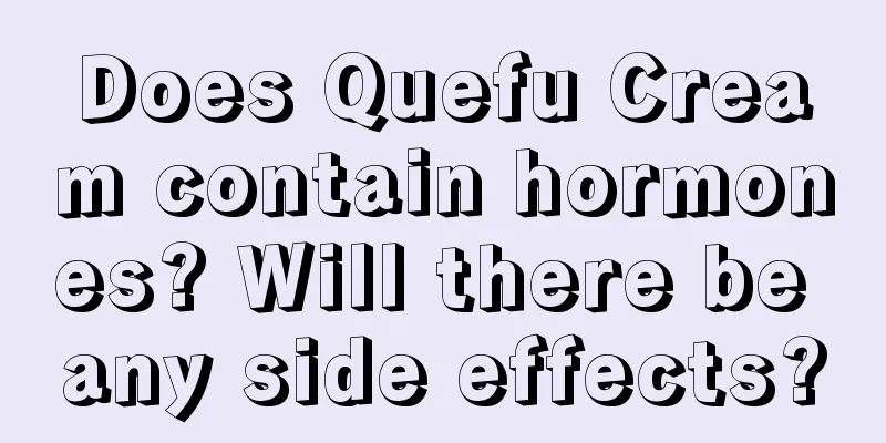 Does Quefu Cream contain hormones? Will there be any side effects?