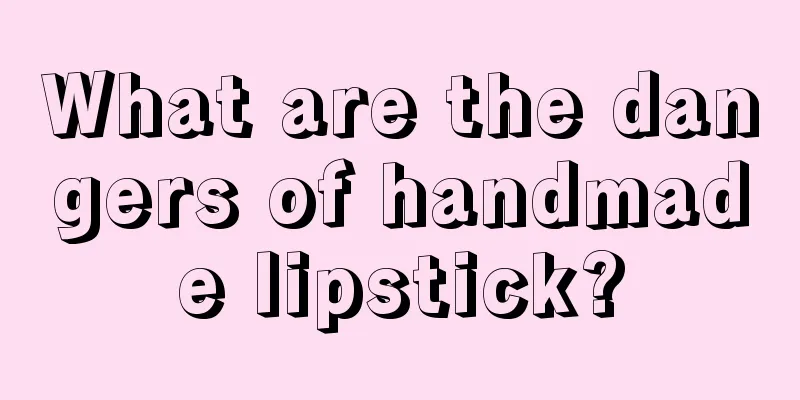 What are the dangers of handmade lipstick?