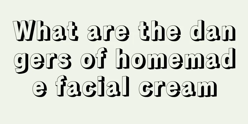 What are the dangers of homemade facial cream