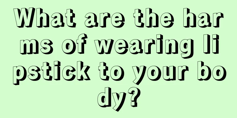 What are the harms of wearing lipstick to your body?