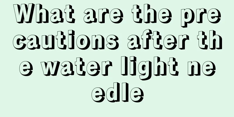 What are the precautions after the water light needle