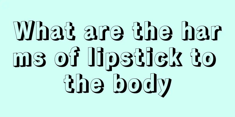 What are the harms of lipstick to the body