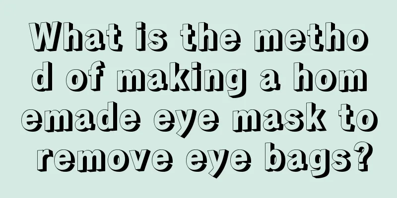 What is the method of making a homemade eye mask to remove eye bags?