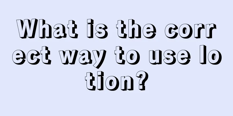 What is the correct way to use lotion?