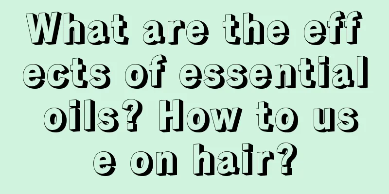 What are the effects of essential oils? How to use on hair?