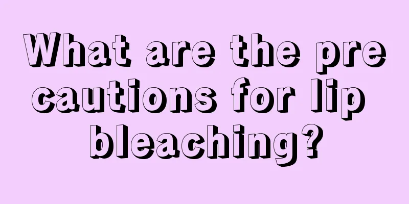 What are the precautions for lip bleaching?