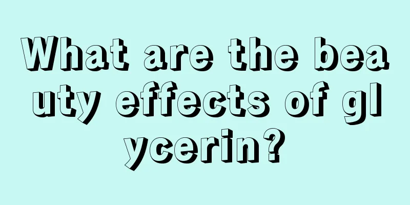 What are the beauty effects of glycerin?