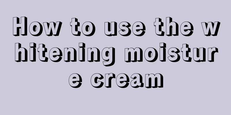 How to use the whitening moisture cream