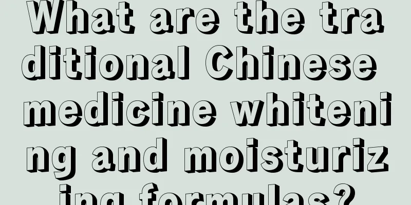 What are the traditional Chinese medicine whitening and moisturizing formulas?