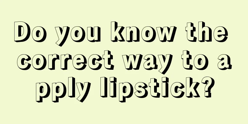 Do you know the correct way to apply lipstick?