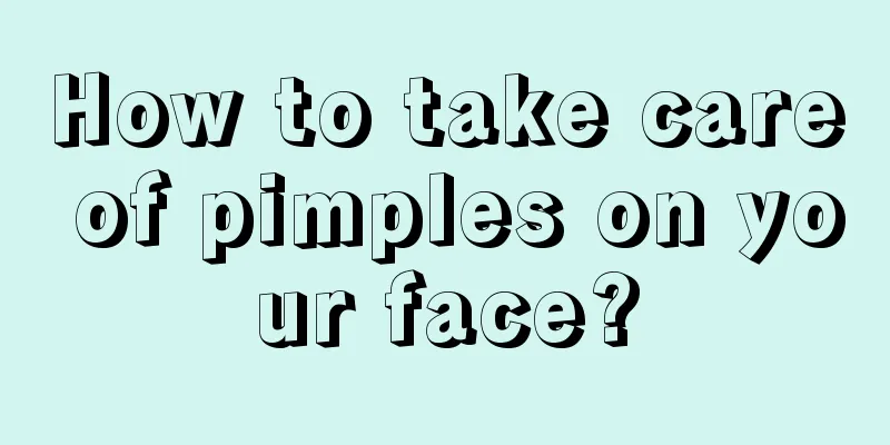 How to take care of pimples on your face?