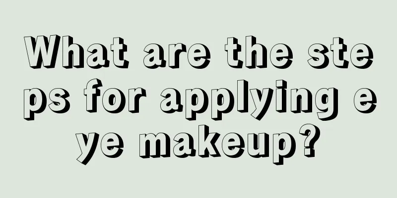 What are the steps for applying eye makeup?